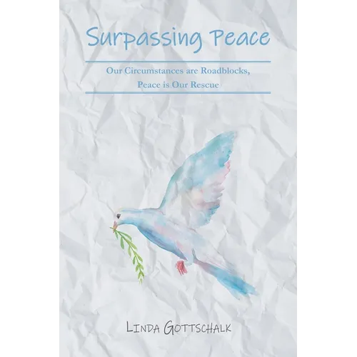 Surpassing Peace: Our Circumstances are Roadblocks, Peace is Our Rescue - Paperback