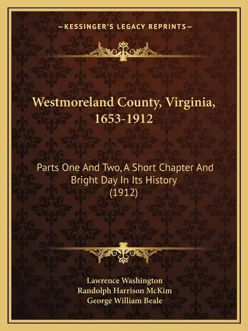 Westmoreland County, Virginia, 1653-1912: Parts One And Two, A Short Chapter And Bright Day In Its History (1912) - Paperback