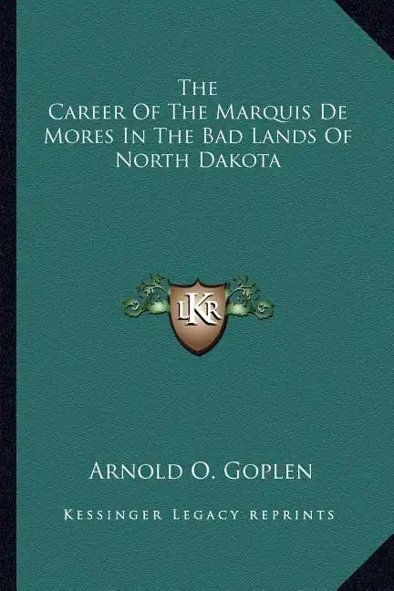 The Career of the Marquis de Mores in the Bad Lands of North Dakota - Paperback