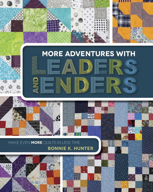 More Adventures with Leaders and Enders: Make Even More Quilts in Less Time - Paperback
