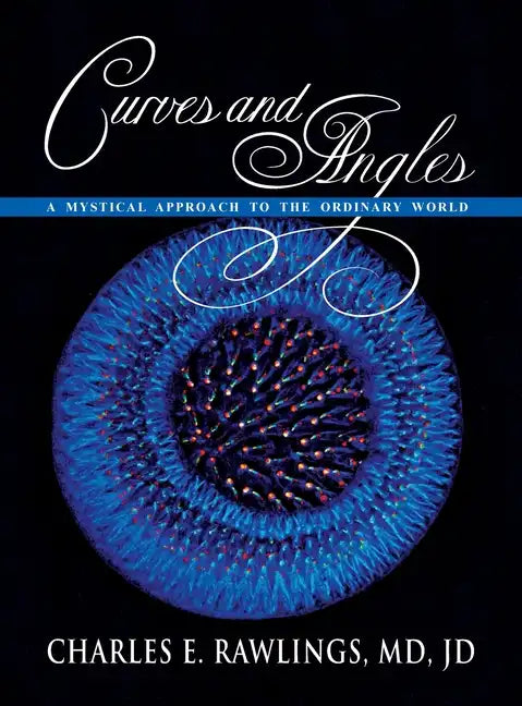 Curves and Angles, A Mystical Approach to the Ordinary World - Hardcover