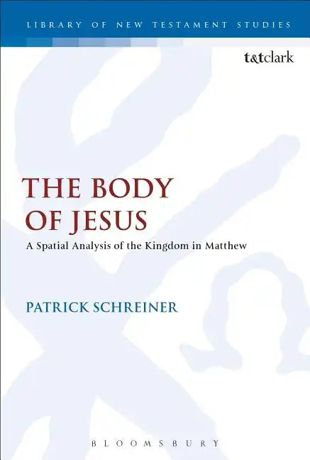 The Body of Jesus: A Spatial Analysis of the Kingdom in Matthew - Paperback