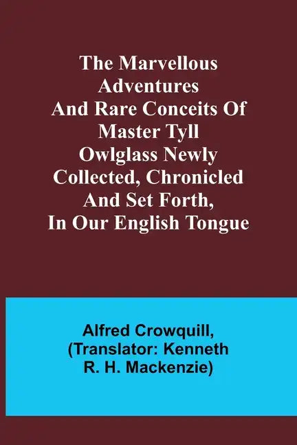 The Marvellous Adventures and Rare Conceits of Master Tyll Owlglass Newly collected, chronicled and set forth, in our English tongue - Paperback