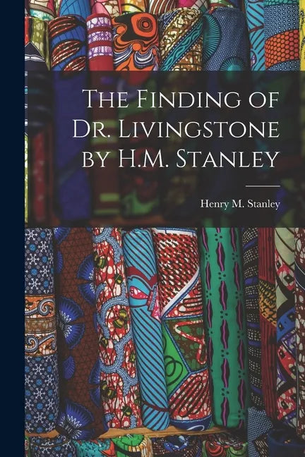 The Finding of Dr. Livingstone by H.M. Stanley - Paperback