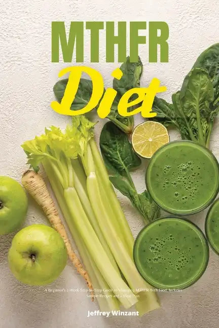 MTHFR Diet: A Beginner's 2-Week Step-by-Step Guide to Managing MTHFR With Food, Includes Sample Recipes and a Meal Plan - Paperback