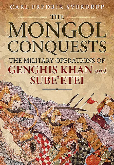The Mongol Conquests: The Military Operations of Genghis Khan and Sube'etei - Paperback