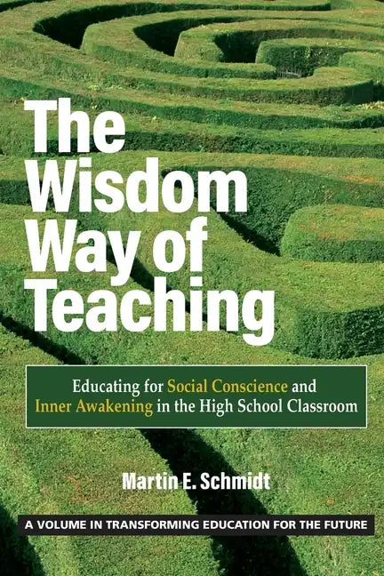 The Wisdom Way of Teaching: Educating for Social Conscience and Inner Awakening in the High School Classroom - Paperback