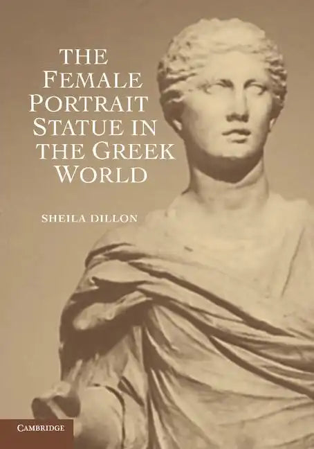 The Female Portrait Statue in the Greek World - Paperback