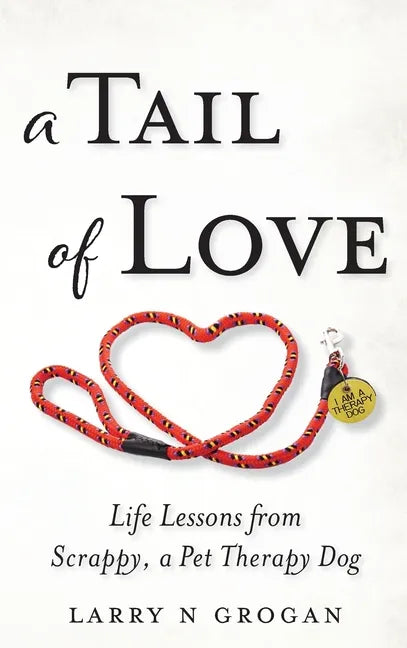 A Tail of Love: Life Lessons from Scrappy, a Pet Therapy Dog - Hardcover