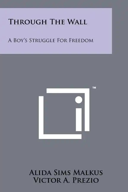 Through the Wall: A Boy's Struggle for Freedom - Paperback