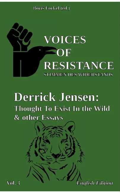 Voices of Resistance: Derrick Jensen: Thought to exist in the wild & other essays - Paperback