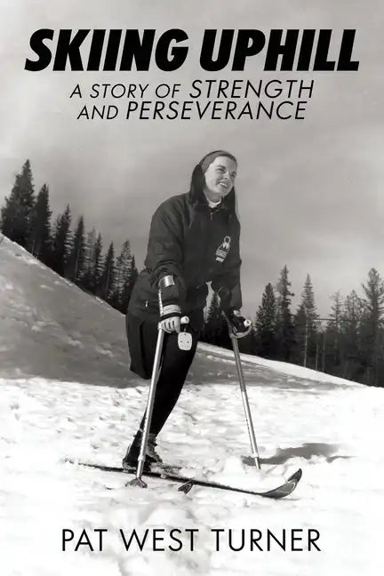 Skiing Uphill: A Story of Strength and Perseverance: A - Paperback