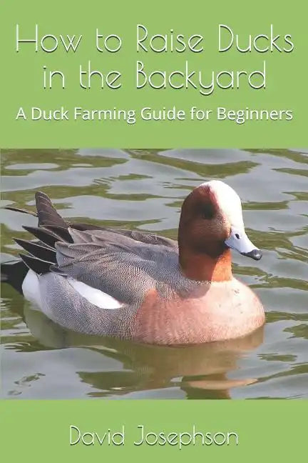 How to Raise Ducks in the Backyard: A Duck Farming Guide for Beginners - Paperback