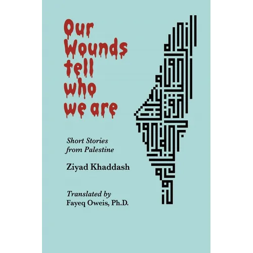 Our Wounds Tell Who We Are: Short Stories from Palestine - Paperback