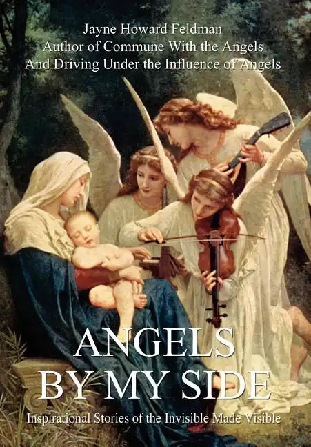Angels by My Side: Inspirational Stories of the Invisible Made Visible - Hardcover