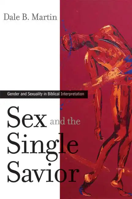 Sex and the Single Savior: Gender and Sexuality in Biblical Interpretation - Paperback