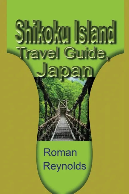 Shikoku Island Travel Guide, Japan: Discover Hidden Tourist Destination - Paperback