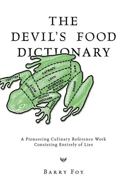 The Devil's Food Dictionary: A Pioneering Culinary Reference Work Consisting Entirely of Lies - Paperback