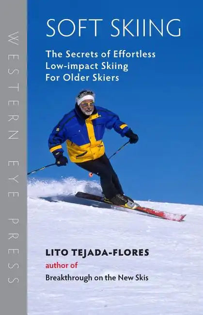 Soft Skiing: The Secrets of Effortless, Low-Impact Skiing for Older Skiers - Paperback