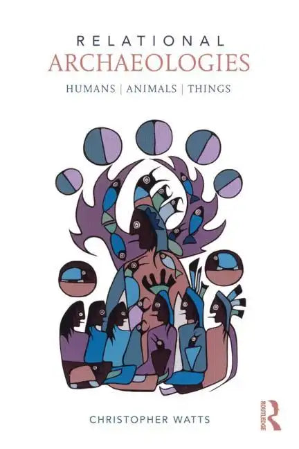 Relational Archaeologies: Humans, Animals, Things - Paperback