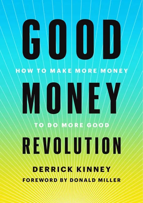 Good Money Revolution: How to Make More Money to Do More Good - Hardcover