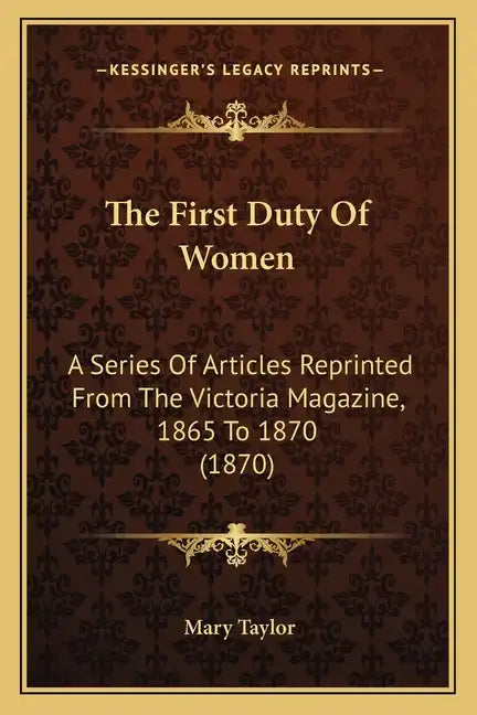 The First Duty Of Women: A Series Of Articles Reprinted From The Victoria Magazine, 1865 To 1870 (1870) - Paperback