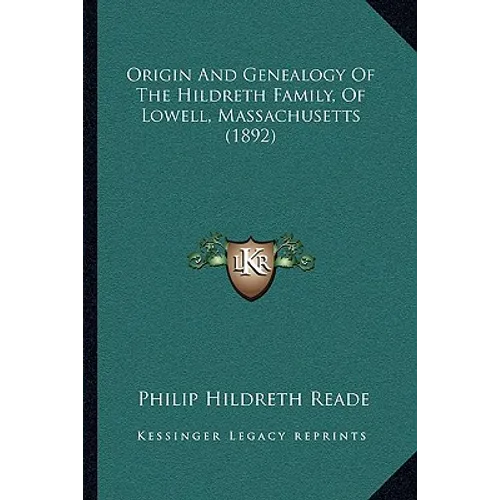 Origin And Genealogy Of The Hildreth Family, Of Lowell, Massachusetts (1892) - Paperback