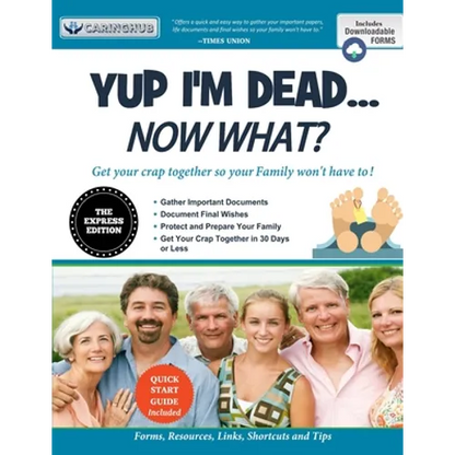 Yup I'm Dead...Now What? The Express Edition: A Guide to My Life Information, Documents, Plans and Final Wishes - Paperback
