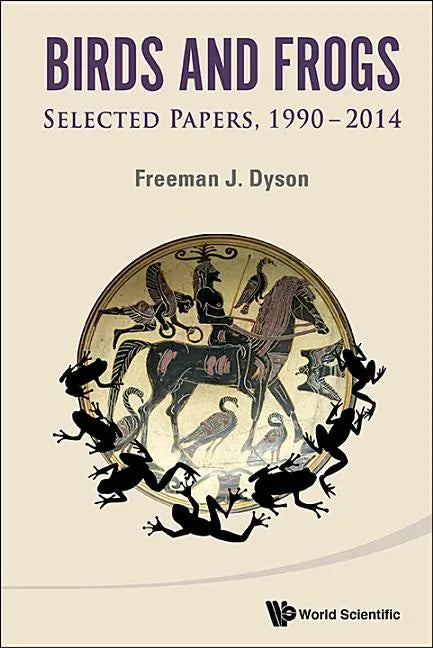 Birds and Frogs: Selected Papers of Freeman Dyson, 1990-2014 - Paperback