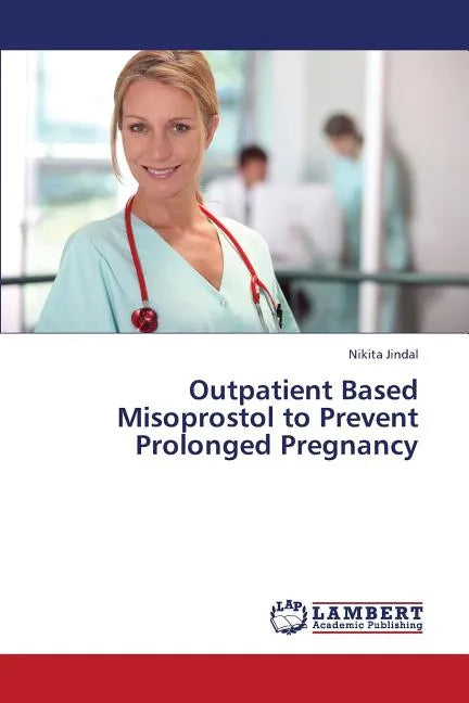 Outpatient Based Misoprostol to Prevent Prolonged Pregnancy - Paperback
