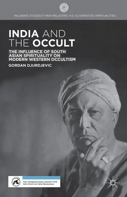 India and the Occult: The Influence of South Asian Spirituality on Modern Western Occultism - Hardcover