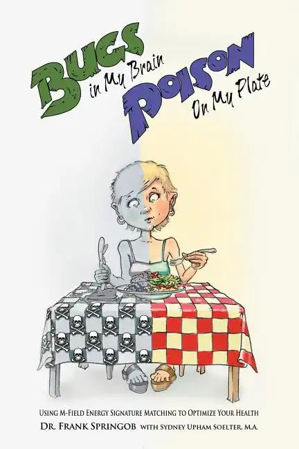 Bugs in My Brain, Poison on My Plate: Using M-Field Energy Signature Matching to Optimize Your Health - Paperback