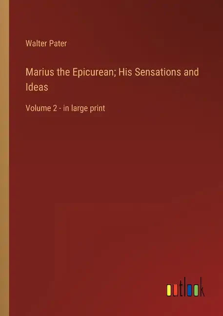 Marius the Epicurean; His Sensations and Ideas: Volume 2 - in large print - Paperback