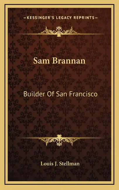 Sam Brannan: Builder Of San Francisco - Hardcover