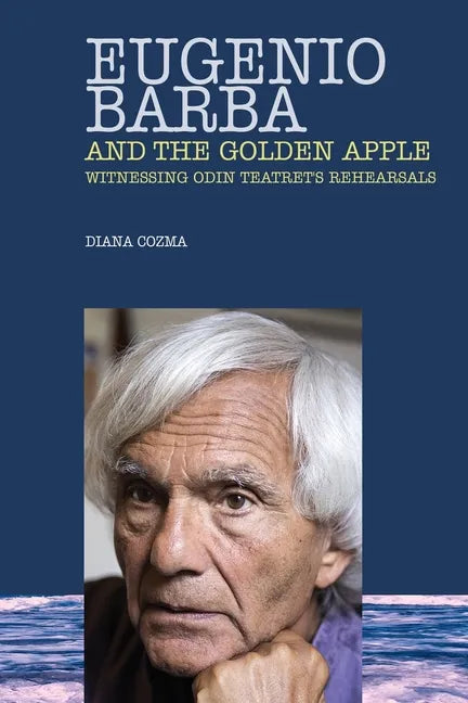 Eugenio Barba and the Golden Apple: Witnessing Odin Teatret's Rehearsals - Paperback