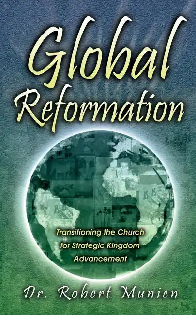 Global Reformation: Transitioning the Church for Strategic Kingdom Advancement - Paperback