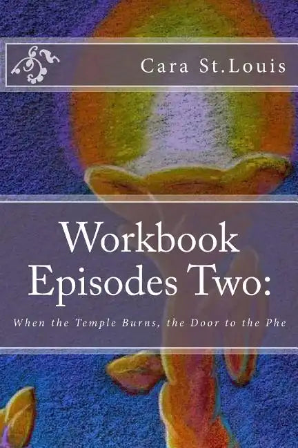 Workbook Episodes Two: The Phe: Gather the Sisters When the Temple Burns... - Paperback