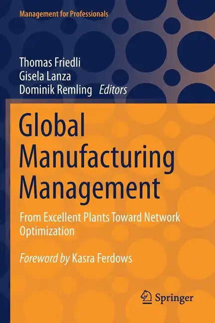 Global Manufacturing Management: From Excellent Plants Toward Network Optimization - Paperback