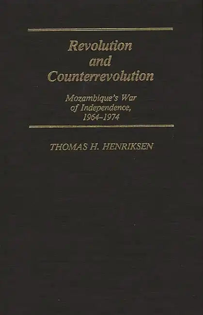 Revolution and Counterrevolution: Mozambique's War of Independence, 1964-1974 - Hardcover