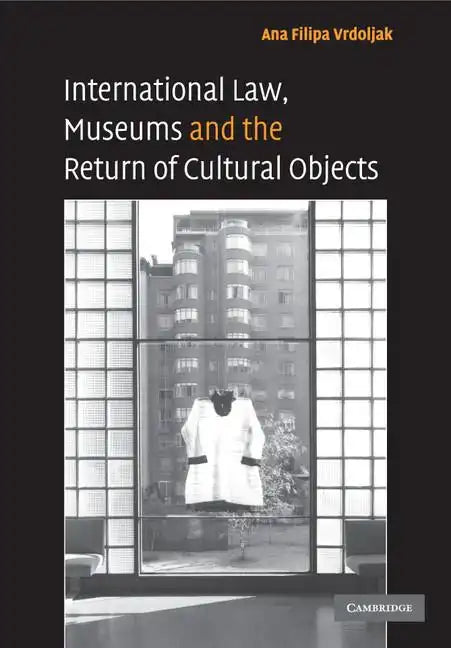 International Law, Museums and the Return of Cultural Objects - Paperback