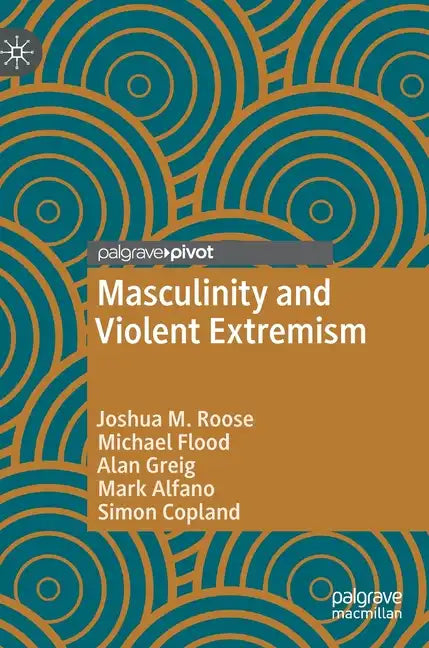 Masculinity and Violent Extremism - Hardcover