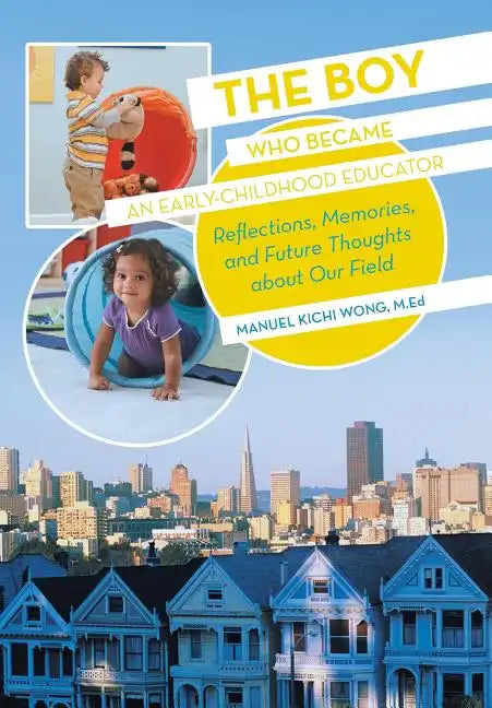 The Boy Who Became an Early-Childhood Educator: Reflections, Memories, and Future Thoughts about Our Field - Hardcover