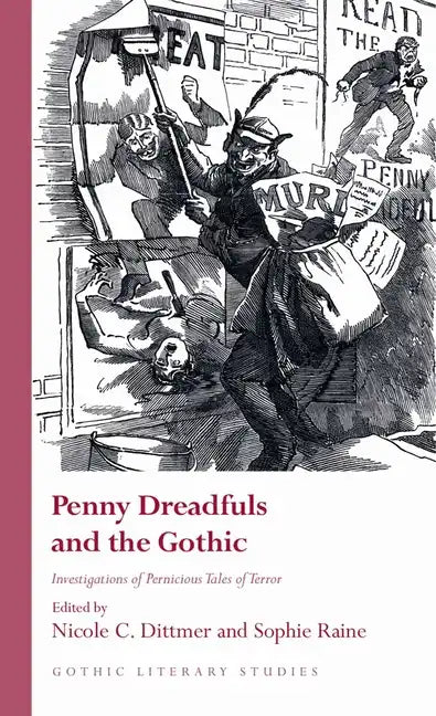 Penny Dreadfuls and the Gothic: Investigations of Pernicious Tales of Terror - Hardcover