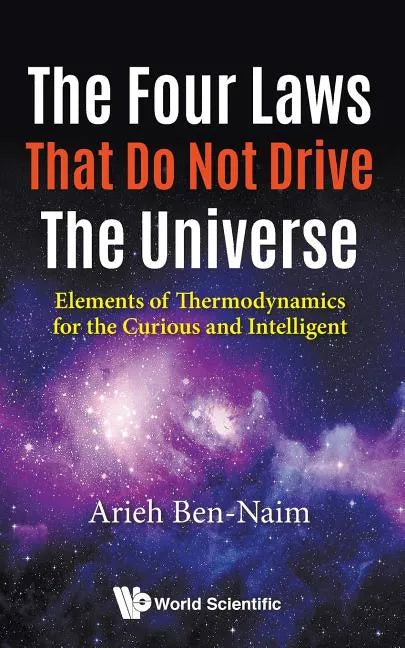 Four Laws That Do Not Drive the Universe, The: Elements of Thermodynamics for the Curious and Intelligent - Paperback