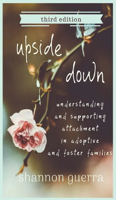 Upside Down: Understanding and Supporting Attachment in Adoptive and Foster Families - Hardcover
