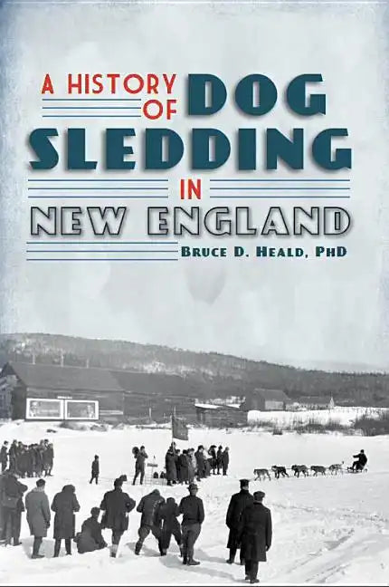 A History of Dog Sledding in New England - Paperback