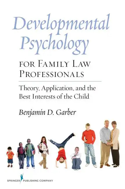 Developmental Psychology for Family Law Professionals: Theory, Application and the Best Interests of the Child - Paperback