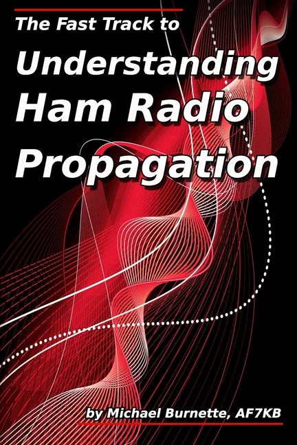 The Fast Track to Understanding Ham Radio Propagation - Paperback