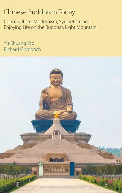Chinese Buddhism Today: Conservatism, Modernism, Syncretism and Enjoying Life on the Buddha's Light Mountain - Hardcover