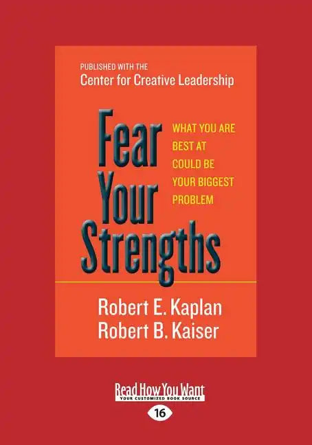 Fear Your Strengths: What You Are Best at Could Be Your Biggest Problem (Large Print 16pt) - Paperback